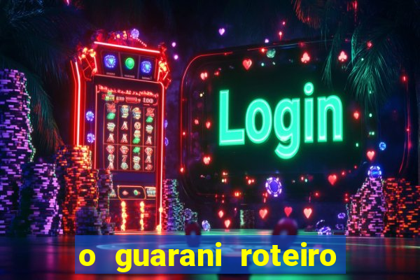 o guarani roteiro para teatro